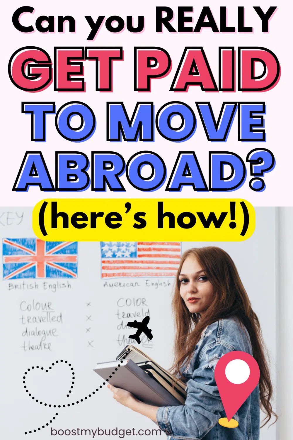 A person stands in front of an English lesson whiteboard holding a stack of books. Text reads "Can you REALLY GET PAID TO MOVE ABROAD? (here’s how!)" and includes the URL boostmybudget.com, detailing ways to get paid to move overseas.