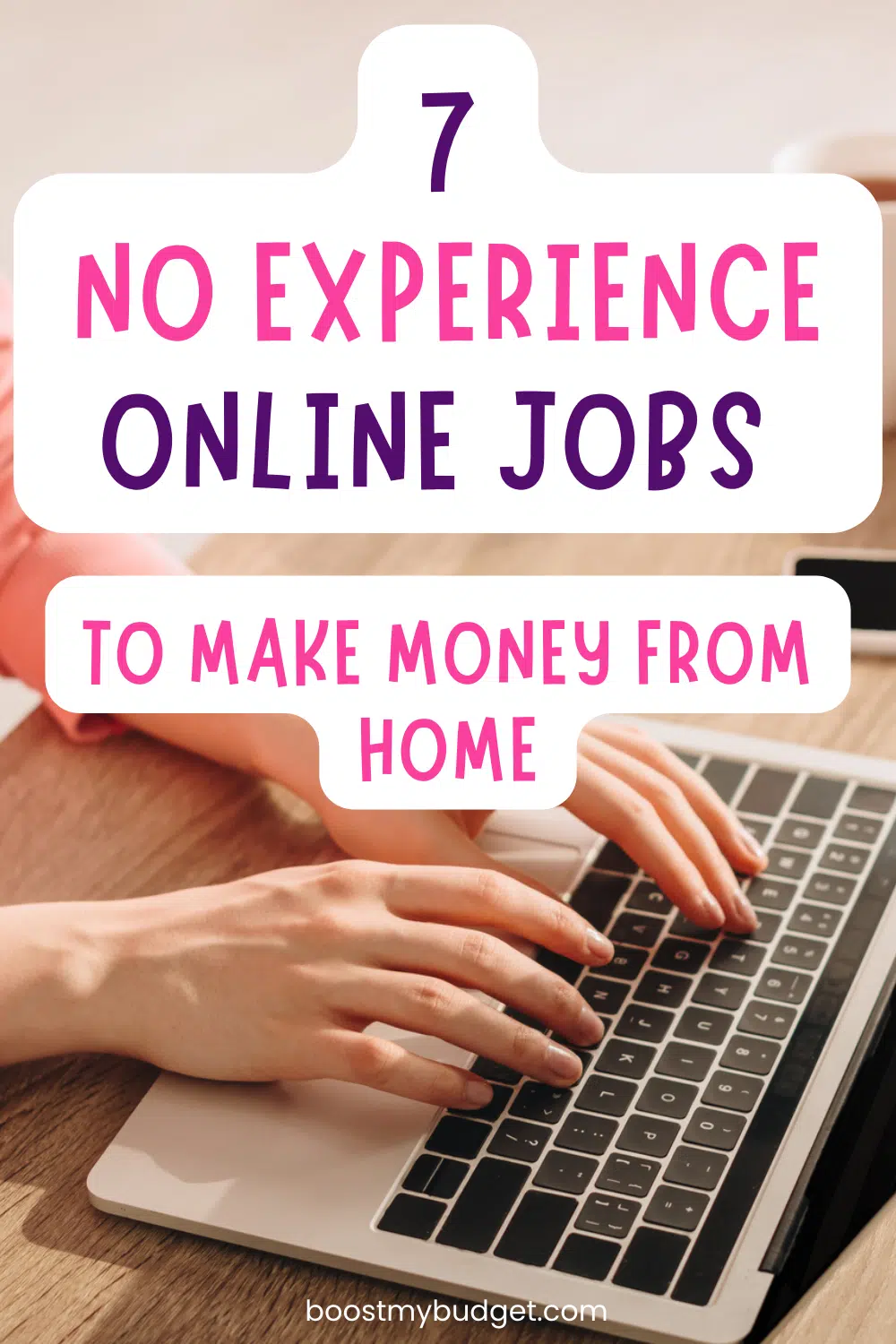 Hands typing on a laptop with a text overlay that reads 7 No Experience Online Jobs to Make Money from Home.